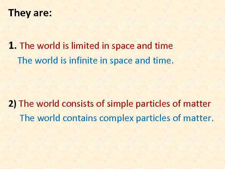 They are: 1. The world is limited in space and time The world is