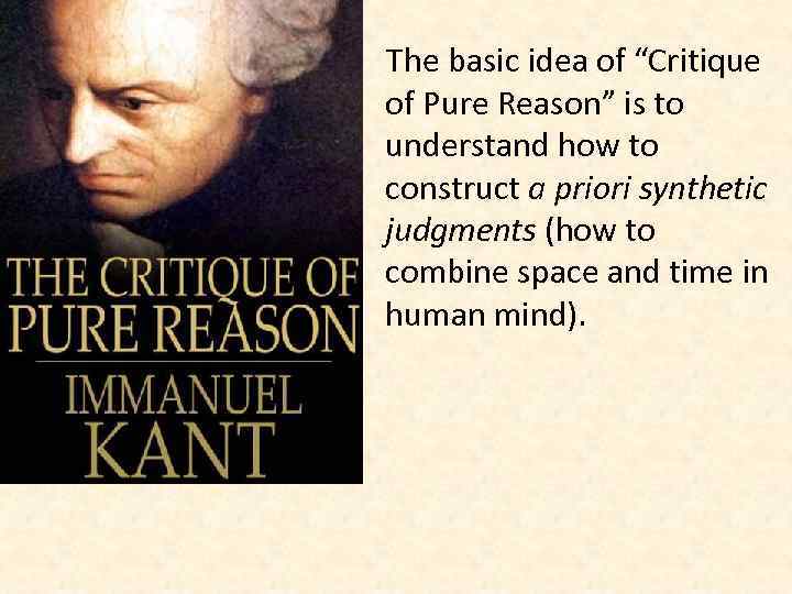 The basic idea of “Critique of Pure Reason” is to understand how to construct