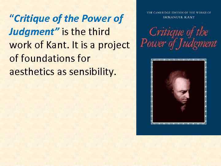 “Critique of the Power of Judgment” is the third work of Kant. It is