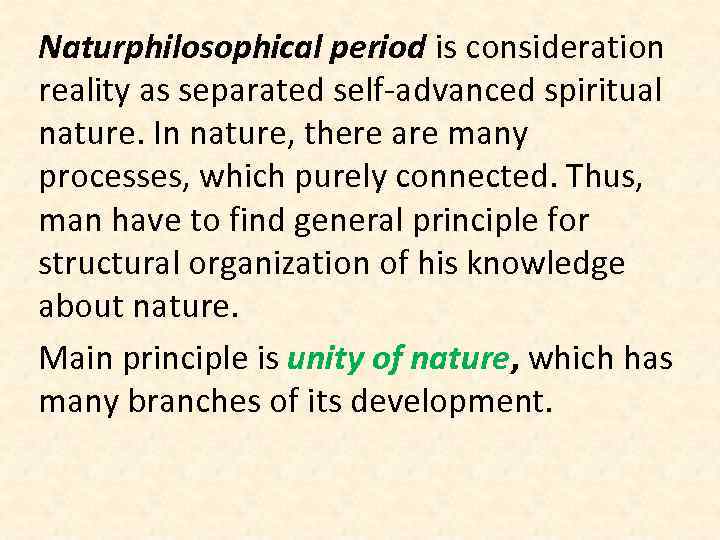 Naturphilosophical period is consideration reality as separated self-advanced spiritual nature. In nature, there are