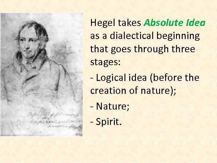 Hegel takes Absolute Idea as a dialectical beginning that goes through three stages: -