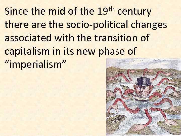 Since the mid of the 19 th century there are the socio-political changes associated