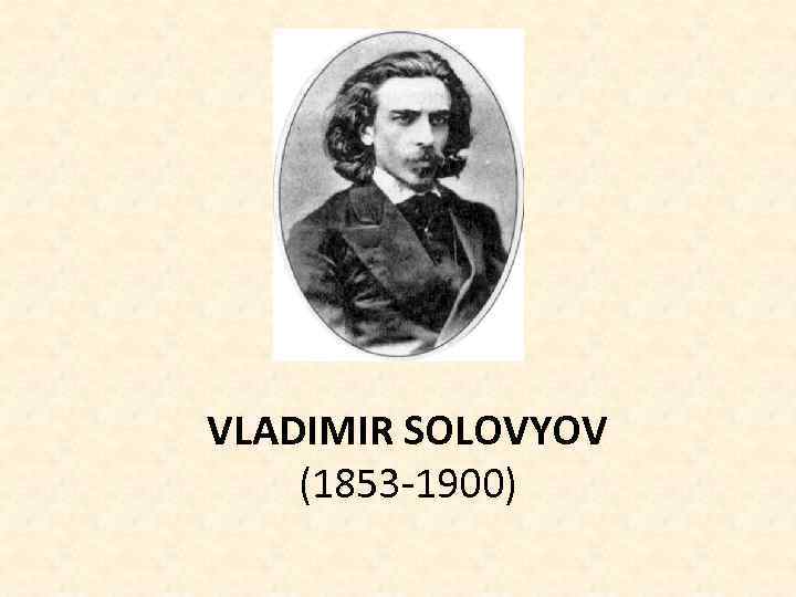 VLADIMIR SOLOVYOV (1853 -1900) 