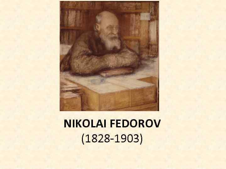 NIKOLAI FEDOROV (1828 -1903) 