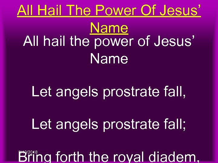 All Hail The Power Of Jesus’ Name All hail the power of Jesus’ Name