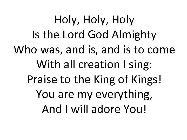 Holy, Holy Is the Lord God Almighty Who was, and is to come With