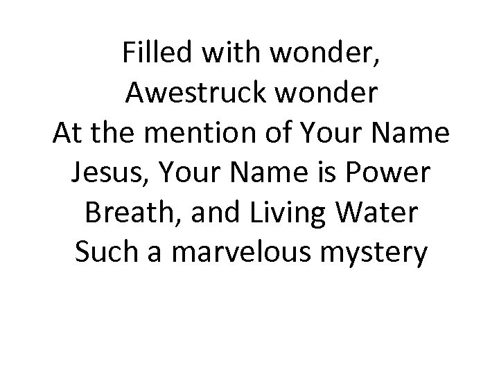 Filled with wonder, Awestruck wonder At the mention of Your Name Jesus, Your Name