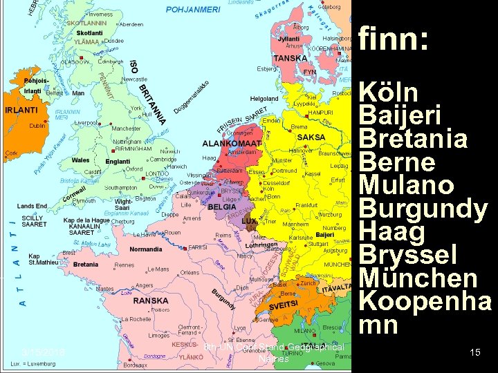 finn: Köln Baijeri Bretania Berne Mulano Burgundy Haag Bryssel München Koopenha mn 3/15/2018 8