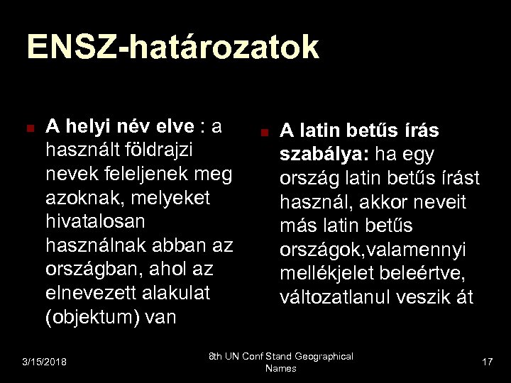 ENSZ-határozatok n A helyi név elve : a használt földrajzi nevek feleljenek meg azoknak,