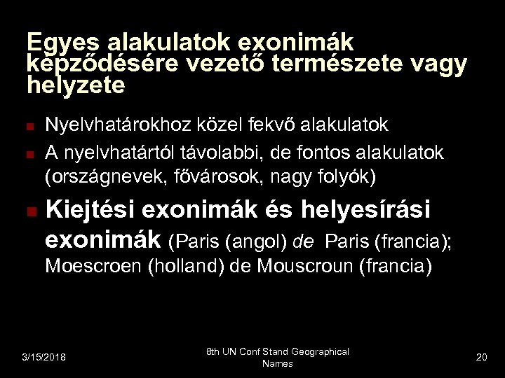 Egyes alakulatok exonimák képződésére vezető természete vagy helyzete n n n Nyelvhatárokhoz közel fekvő