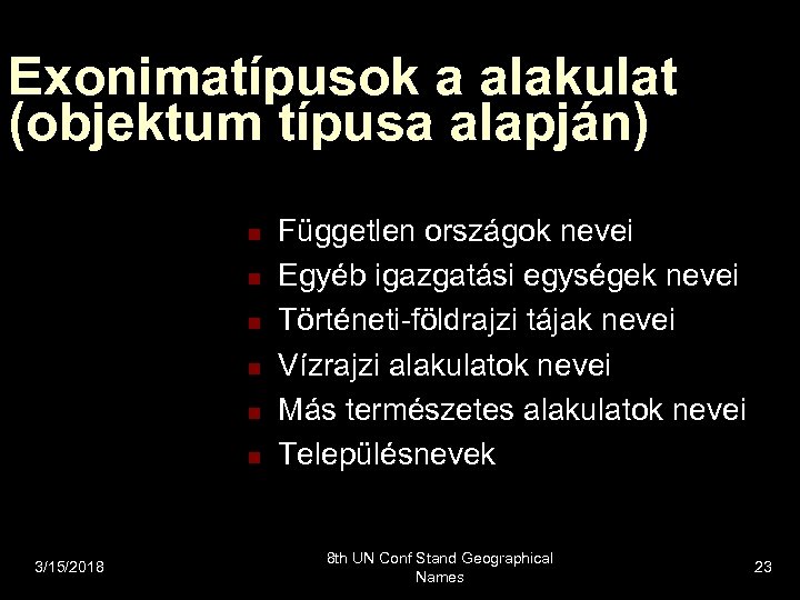 Exonimatípusok a alakulat (objektum típusa alapján) n n n 3/15/2018 Független országok nevei Egyéb