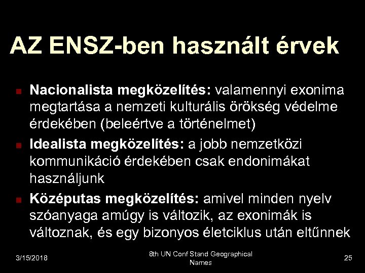 AZ ENSZ-ben használt érvek n n n Nacionalista megközelítés: valamennyi exonima megtartása a nemzeti