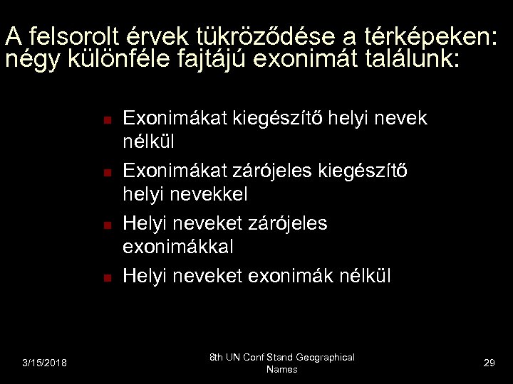 A felsorolt érvek tükröződése a térképeken: négy különféle fajtájú exonimát találunk: n n 3/15/2018