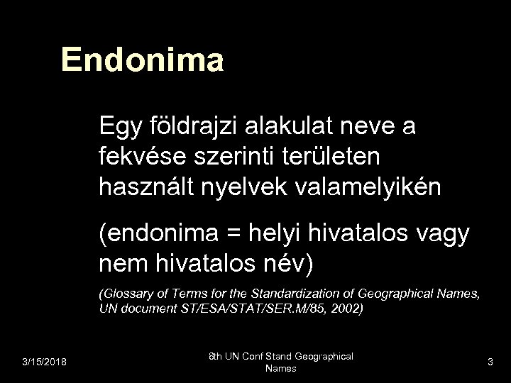 Endonima Egy földrajzi alakulat neve a fekvése szerinti területen használt nyelvek valamelyikén (endonima =