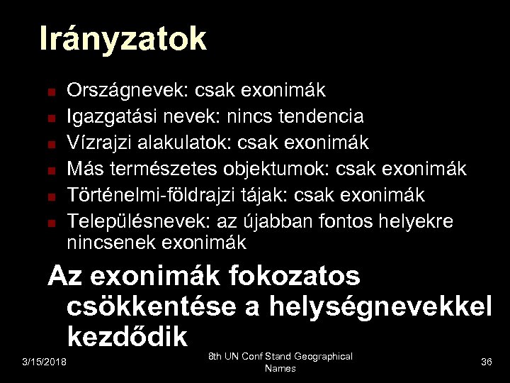 Irányzatok n n n Országnevek: csak exonimák Igazgatási nevek: nincs tendencia Vízrajzi alakulatok: csak