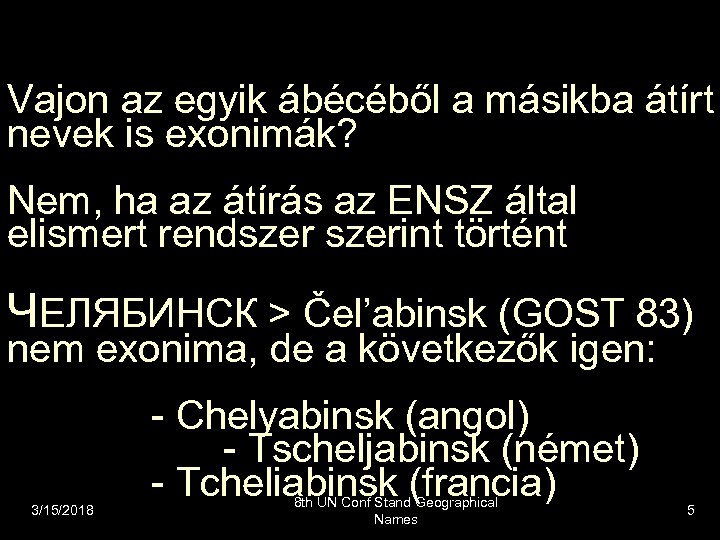 Vajon az egyik ábécéből a másikba átírt nevek is exonimák? Nem, ha az átírás