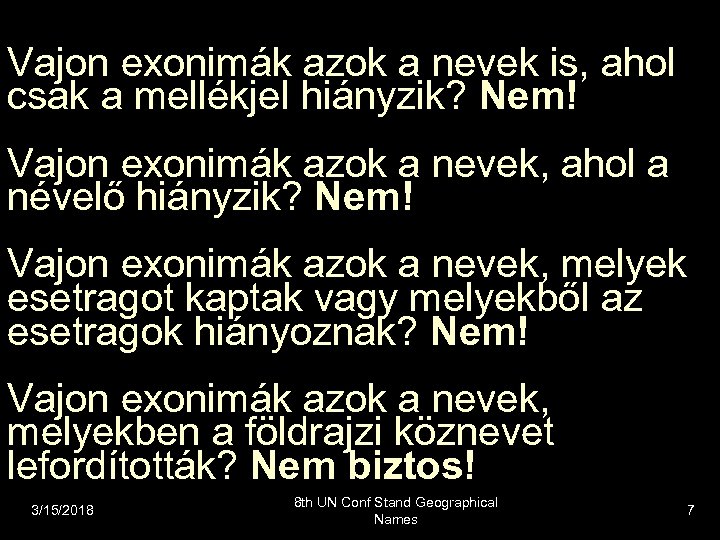 Vajon exonimák azok a nevek is, ahol csak a mellékjel hiányzik? Nem! Vajon exonimák