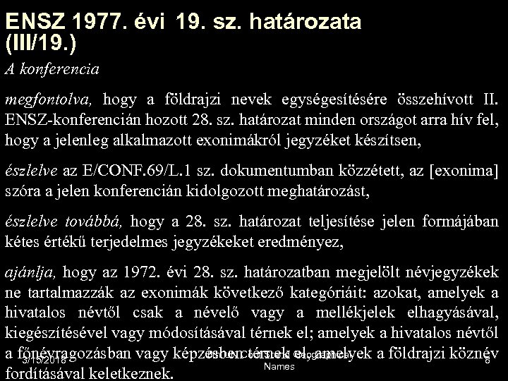 ENSZ 1977. évi 19. sz. határozata (III/19. ) A konferencia megfontolva, hogy a földrajzi