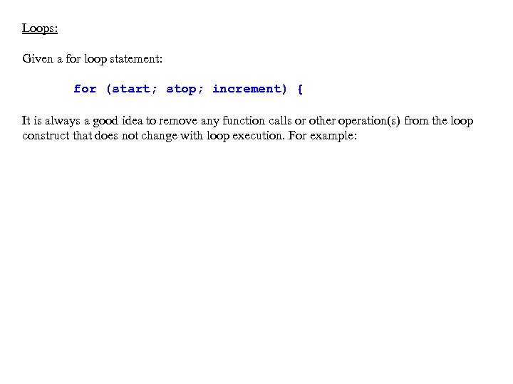 Loops: Given a for loop statement: for (start; stop; increment) { It is always