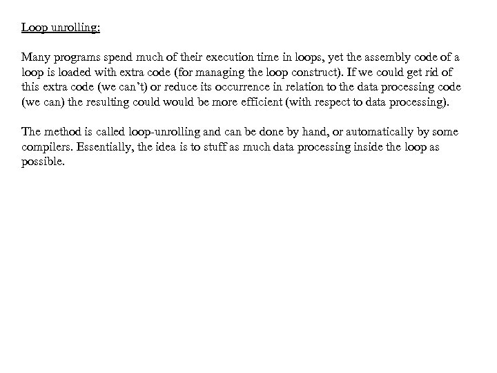 Loop unrolling: Many programs spend much of their execution time in loops, yet the