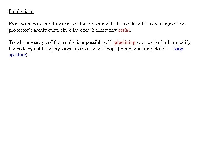Parallelism: Even with loop unrolling and pointers or code will still not take full