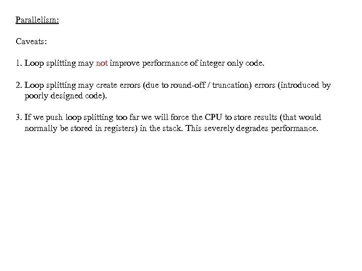 Parallelism: Caveats: 1. Loop splitting may not improve performance of integer only code. 2.