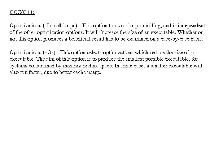 GCC/G++: Optimizations (-funroll-loops) - This option turns on loop-unrolling, and is independent of the