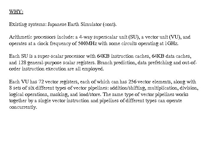 WHY: Existing systems: Japanese Earth Simulator (cont). Arithmetic processors include: a 4 -way superscalar