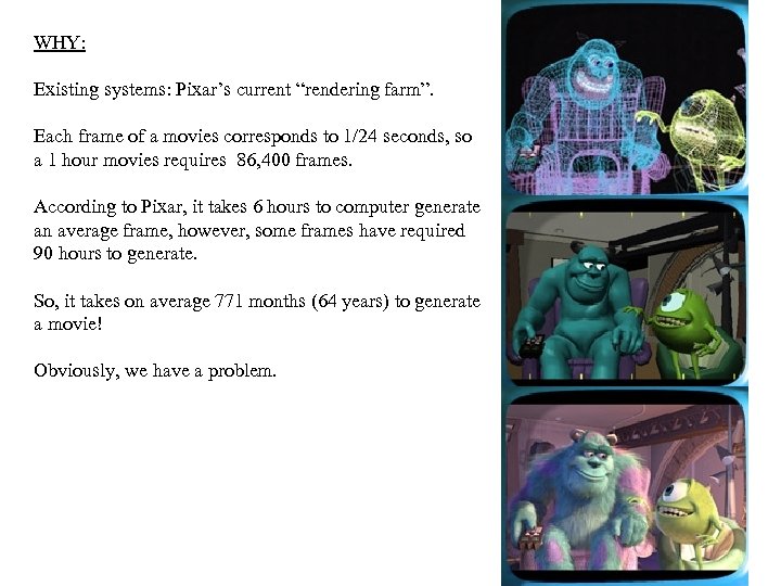 WHY: Existing systems: Pixar’s current “rendering farm”. Each frame of a movies corresponds to