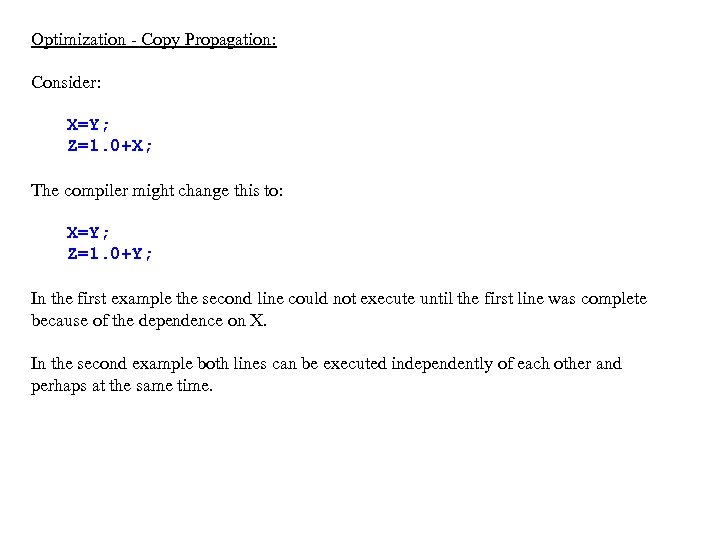 Optimization - Copy Propagation: Consider: X=Y; Z=1. 0+X; The compiler might change this to: