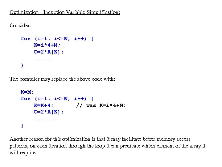 Optimization - Induction Variable Simplification: Consider: for (i=1; i<=N; i++) { K=i*4+M; C=2*A[K]; .