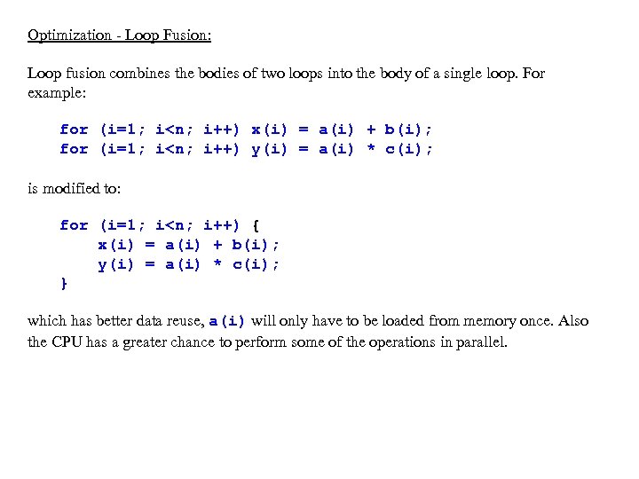 Optimization - Loop Fusion: Loop fusion combines the bodies of two loops into the