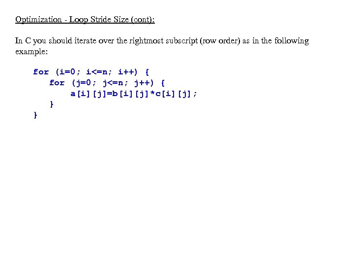 Optimization - Loop Stride Size (cont): In C you should iterate over the rightmost
