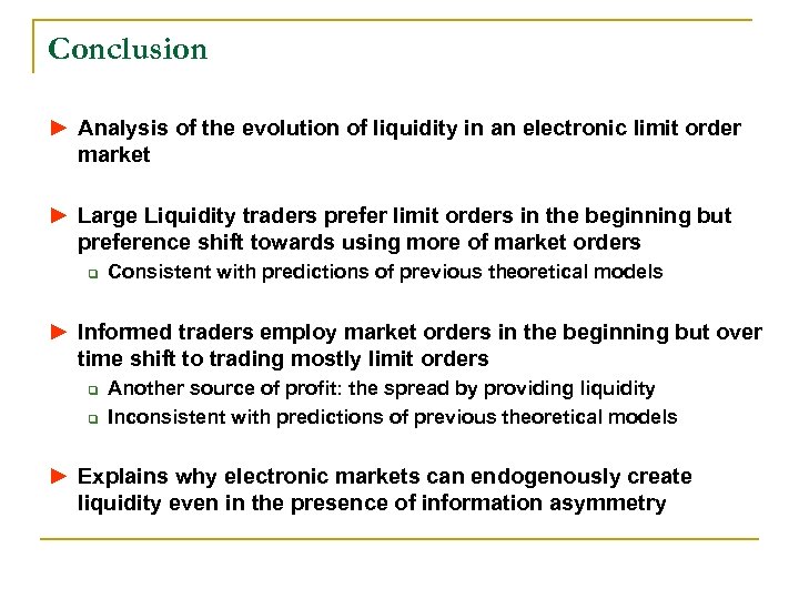 Conclusion ► Analysis of the evolution of liquidity in an electronic limit order market