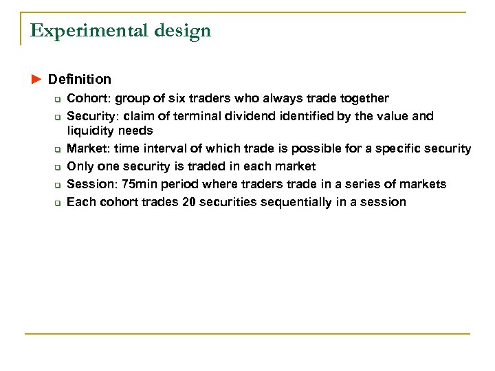 Experimental design ► Definition q q q Cohort: group of six traders who always