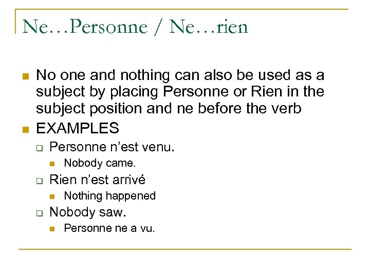 Ne…Personne / Ne…rien n n No one and nothing can also be used as