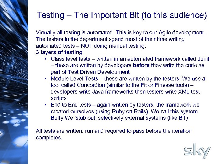 Testing – The Important Bit (to this audience) Virtually all testing is automated. This