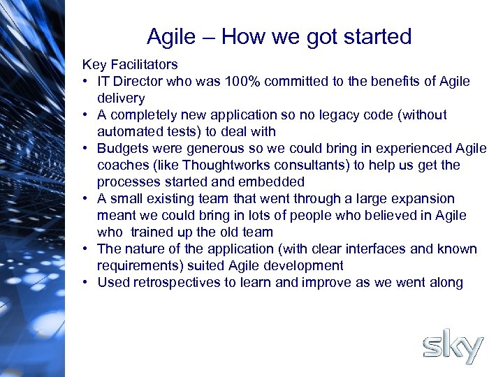 Agile – How we got started Key Facilitators • IT Director who was 100%