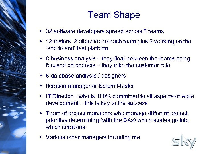 Team Shape • 32 software developers spread across 5 teams • 12 testers, 2