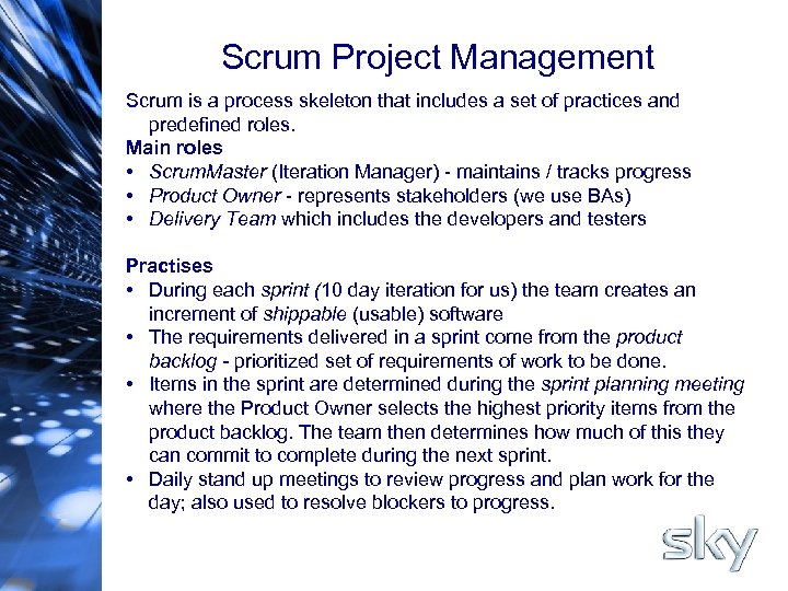 Scrum Project Management Scrum is a process skeleton that includes a set of practices