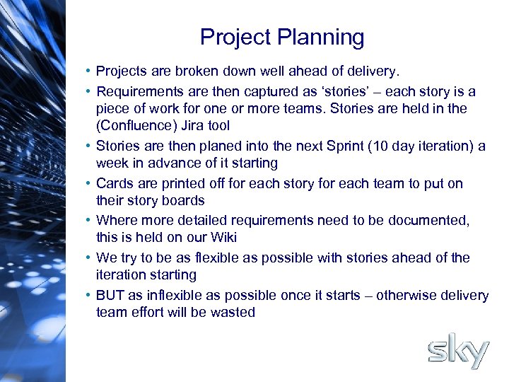 Project Planning • Projects are broken down well ahead of delivery. • Requirements are