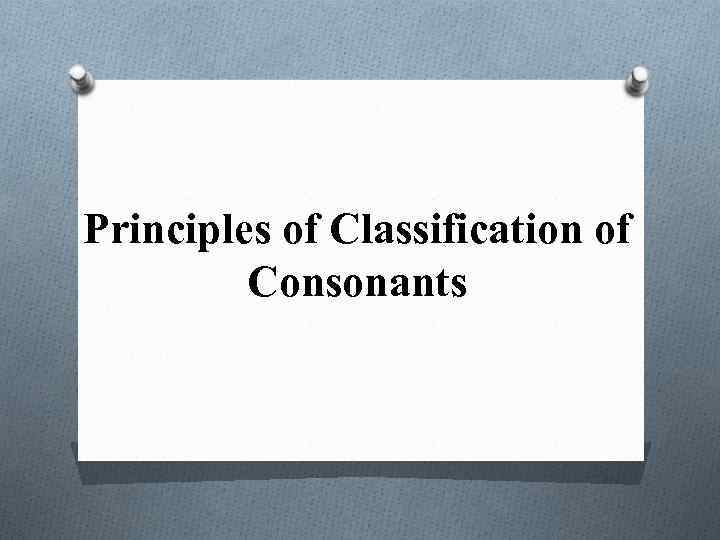 Principles of Classification of Consonants 