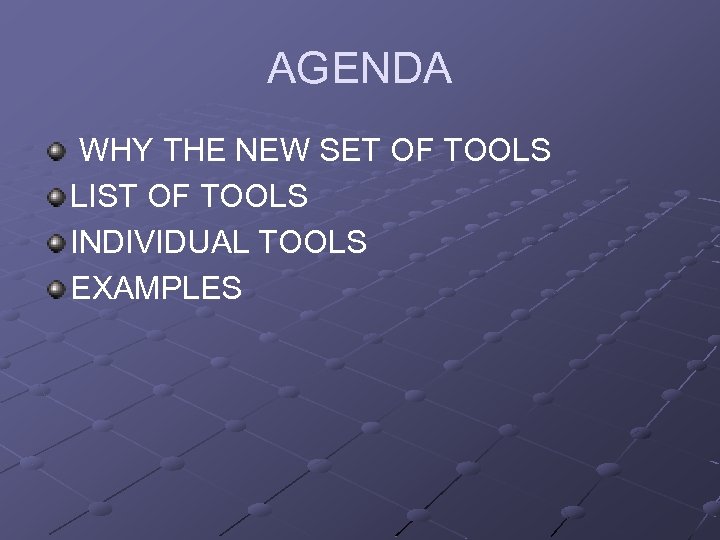 AGENDA WHY THE NEW SET OF TOOLS LIST OF TOOLS INDIVIDUAL TOOLS EXAMPLES 