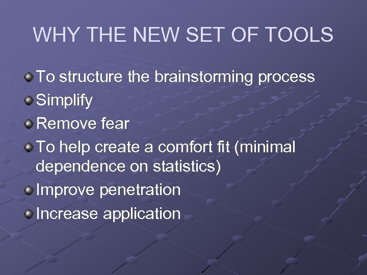 WHY THE NEW SET OF TOOLS To structure the brainstorming process Simplify Remove fear