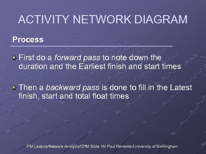 ACTIVITY NETWORK DIAGRAM Process First do a forward pass to note down the duration