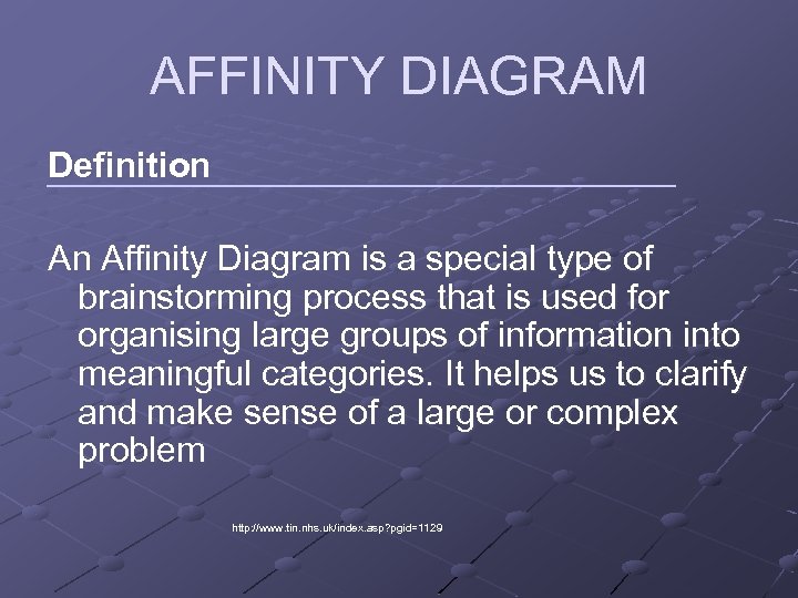 AFFINITY DIAGRAM Definition An Affinity Diagram is a special type of brainstorming process that