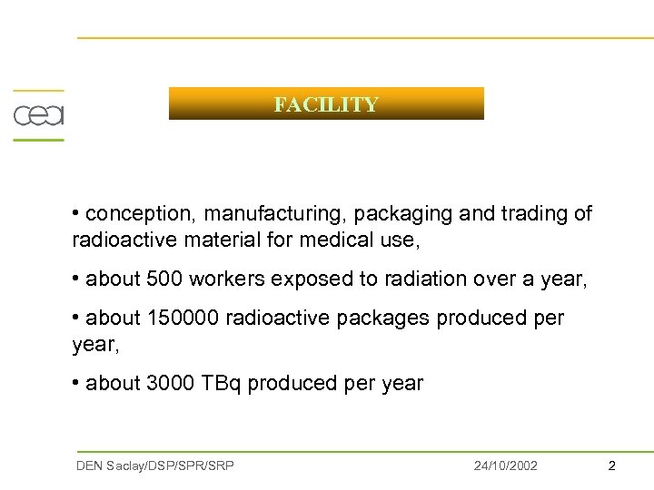 FACILITY • conception, manufacturing, packaging and trading of radioactive material for medical use, •