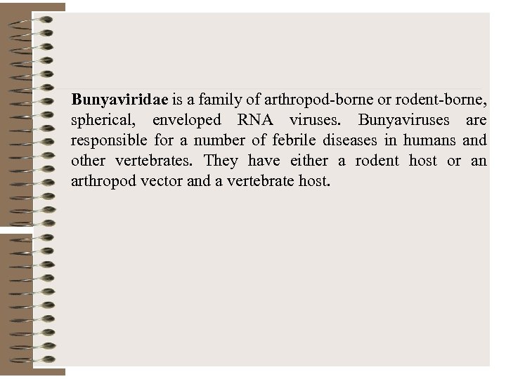 Bunyaviridae is a family of arthropod-borne or rodent-borne, spherical, enveloped RNA viruses. Bunyaviruses are