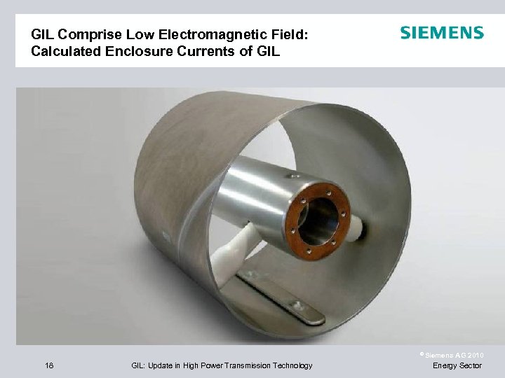 GIL Comprise Low Electromagnetic Field: Calculated Enclosure Currents of GIL © Siemens 18 GIL: