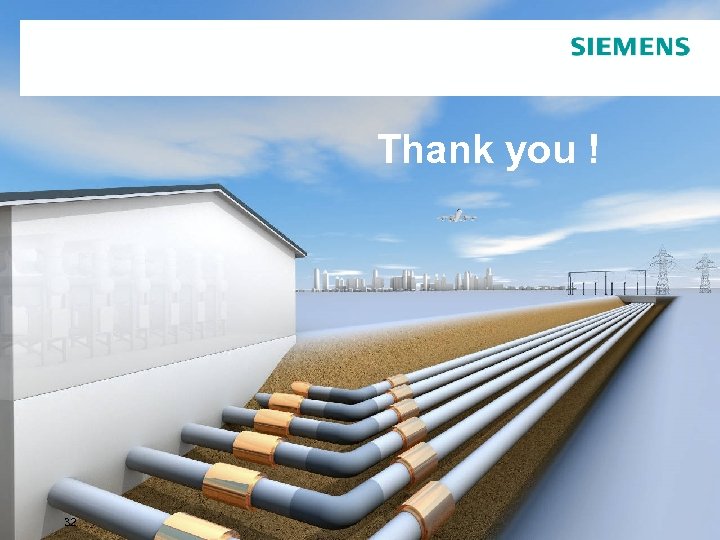 Thank you ! © Siemens 32 GIL: Update in High Power Transmission Technology AG